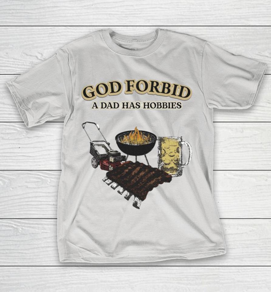 Official God Forbid A Dad Has Hobbies BBQ Shirts
