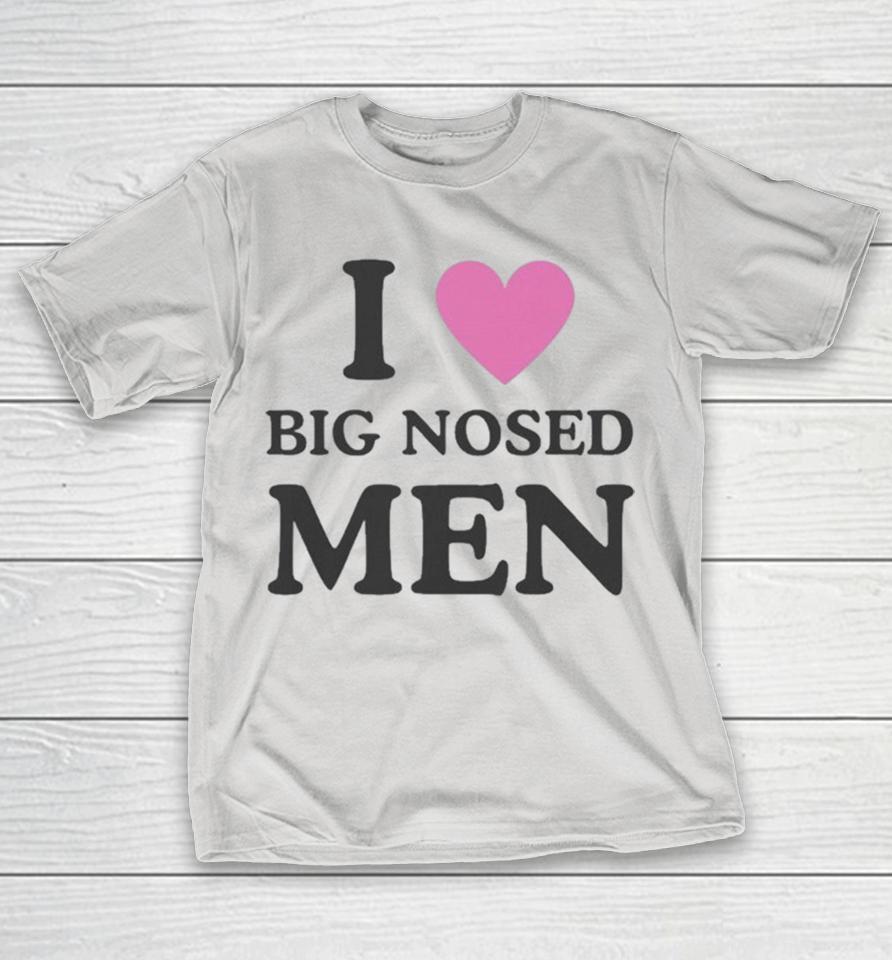 Official I Love Big Nosed Men Shirts