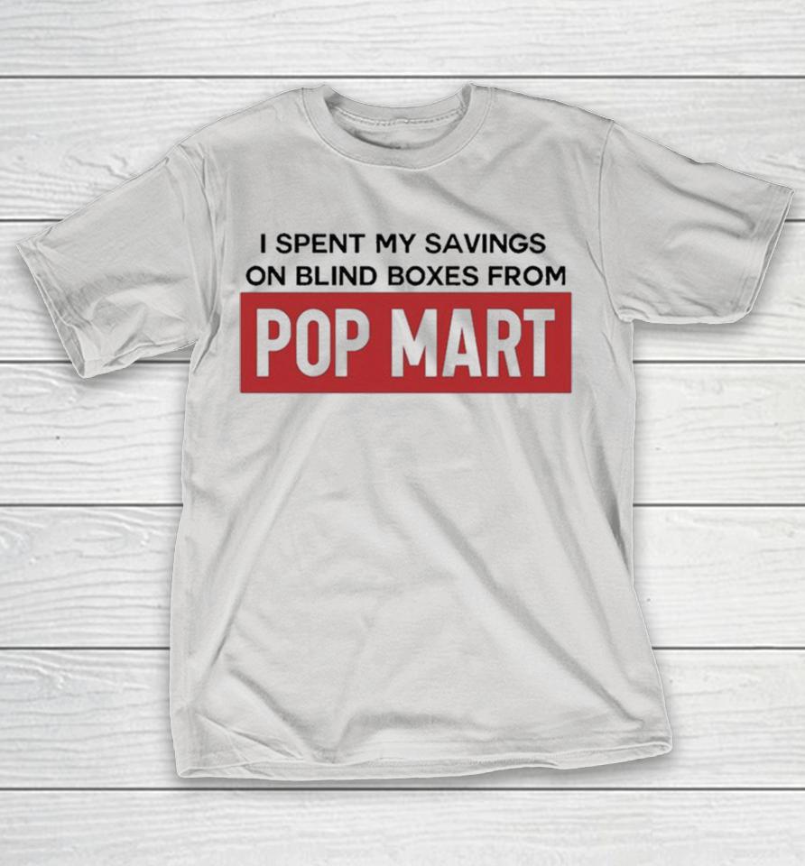 Official I Spent My Savings On Blind Boxes From Pop Mart Shirts