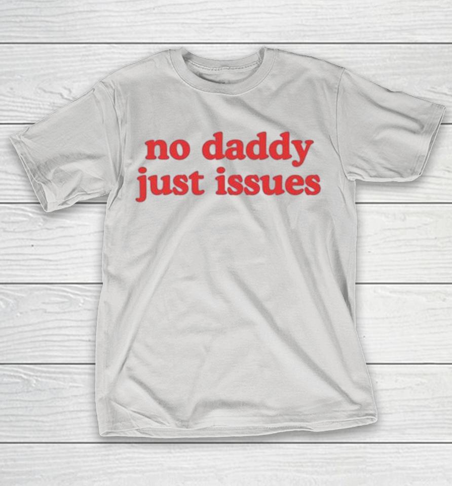 Official No Daddy Just Issues Shirts