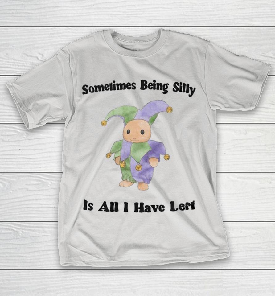 Official Sometimes Being Silly Is All I Have Left Shirts