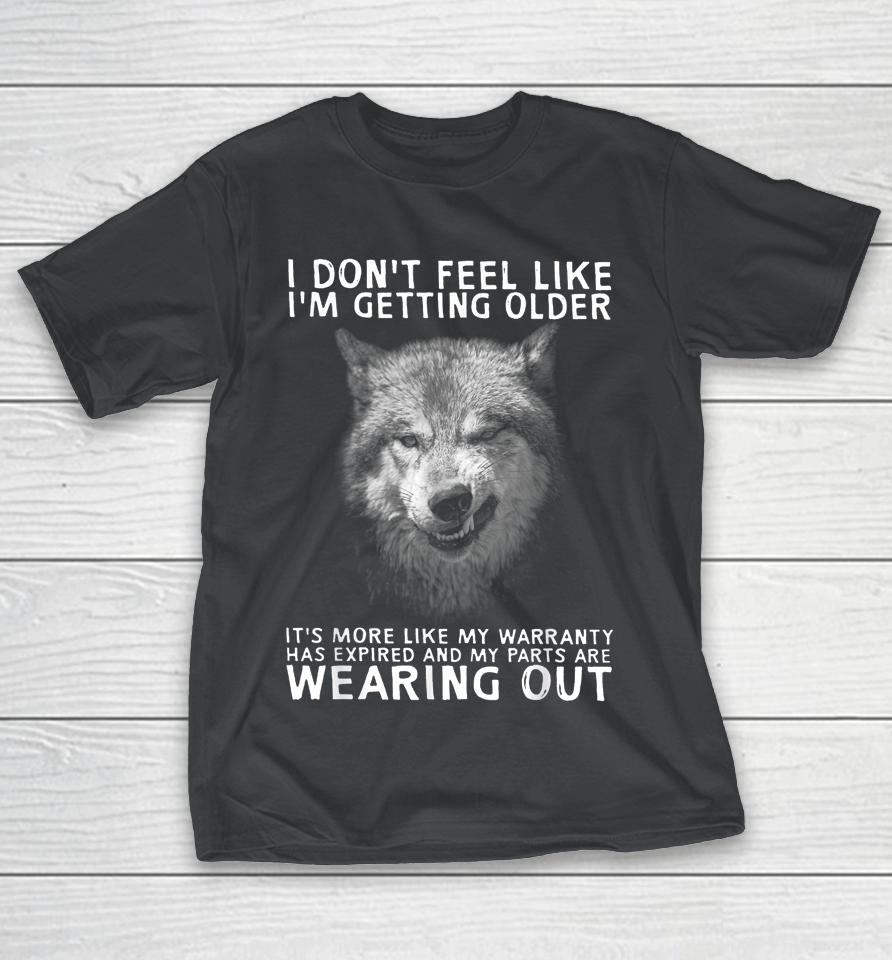 Wolf I Don't Feel Like I'm Getting Older Shirts