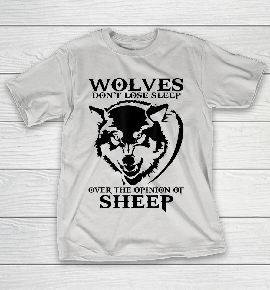 Wolves Don't Lose Sleep Over The Opinion Of Sheep Shirts