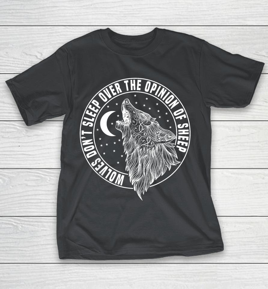 Wolves Don't Lose Sleep Over The Opinions Of Sheep Shirts