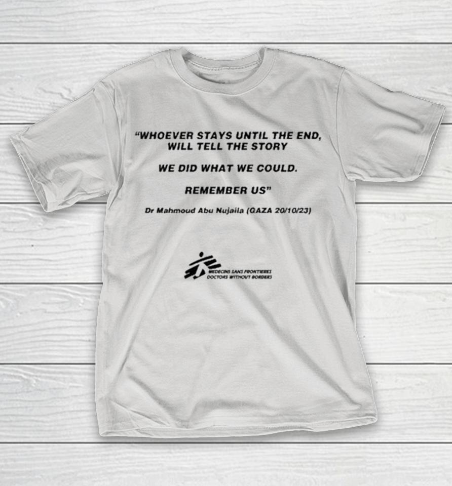 Pedro Pascal Wearing Whoever Stays Until The End Will Tell The Story We Did What We Could Remember Us Dr Mahmoud Abu Nujaila Gaza Shirts