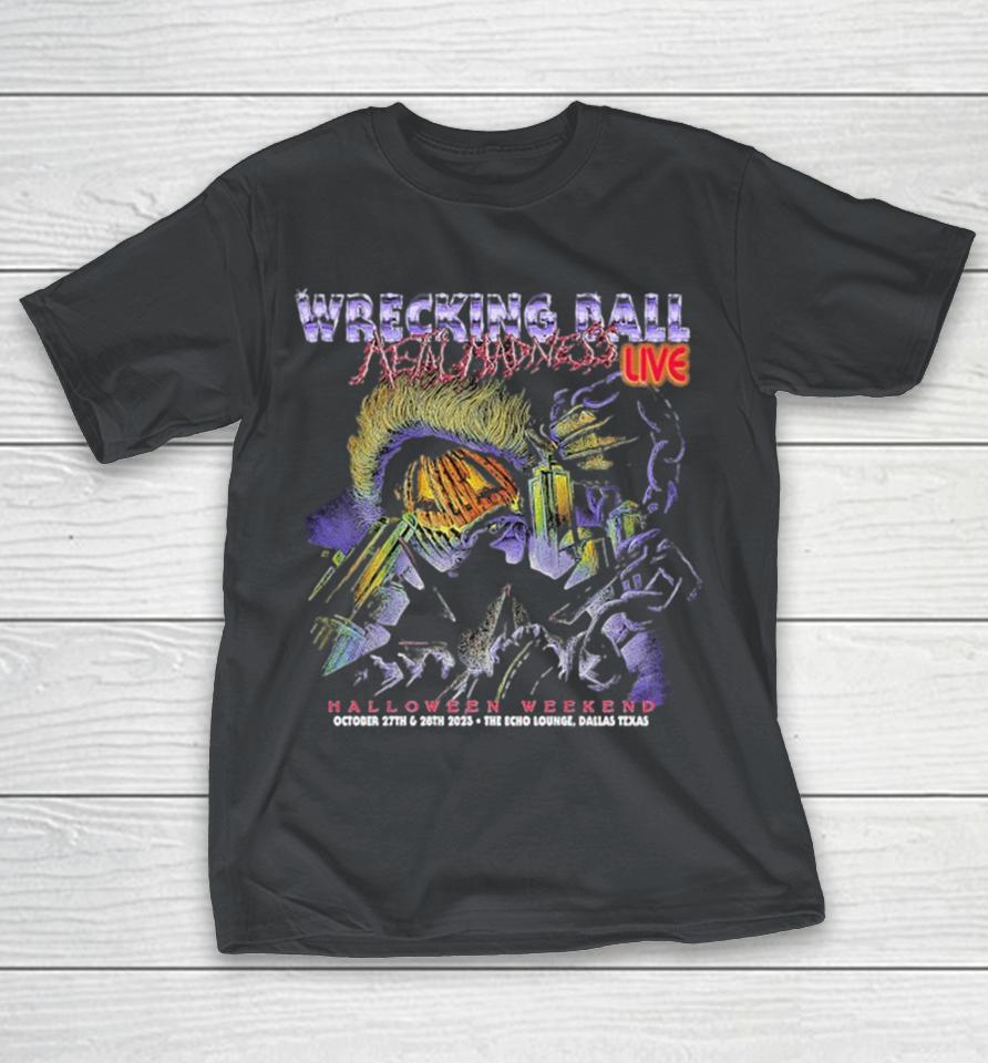 Wrecking Ball Metal Madness Halloween Weekend Live The Echo Lounge Dallas Texas 2023 Shirts