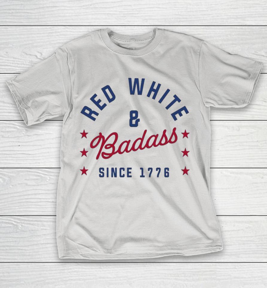 Red, White & Badass Since 1776 Shirts