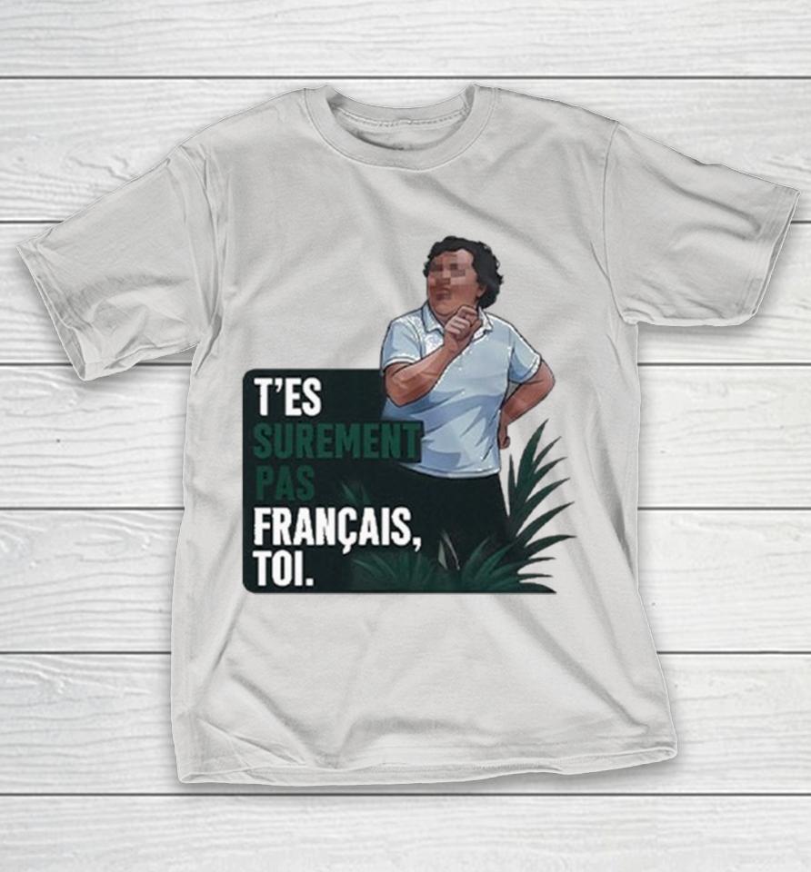 T’es Surement Pas Francais Toi Shirts