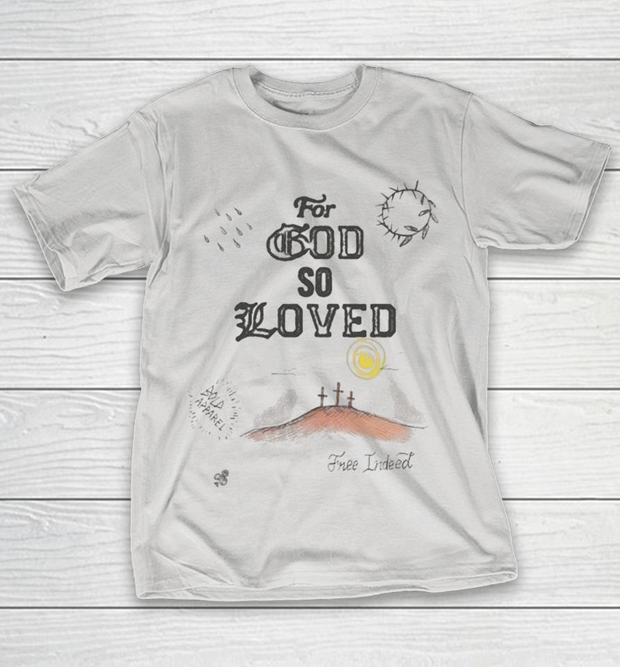 The Bold For God So Loved Free Indeed Shirts