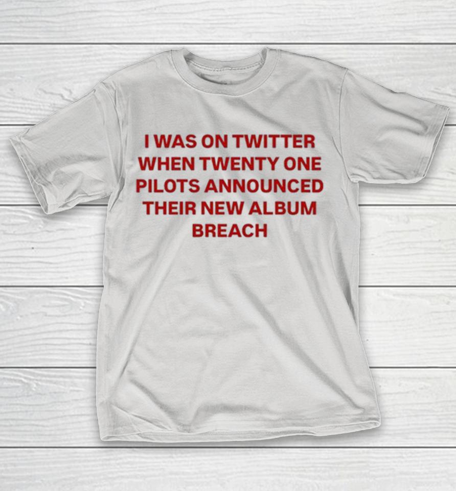 Twenty One Pilots I Was On Twitter When Announced Their New Album Breach Shirts