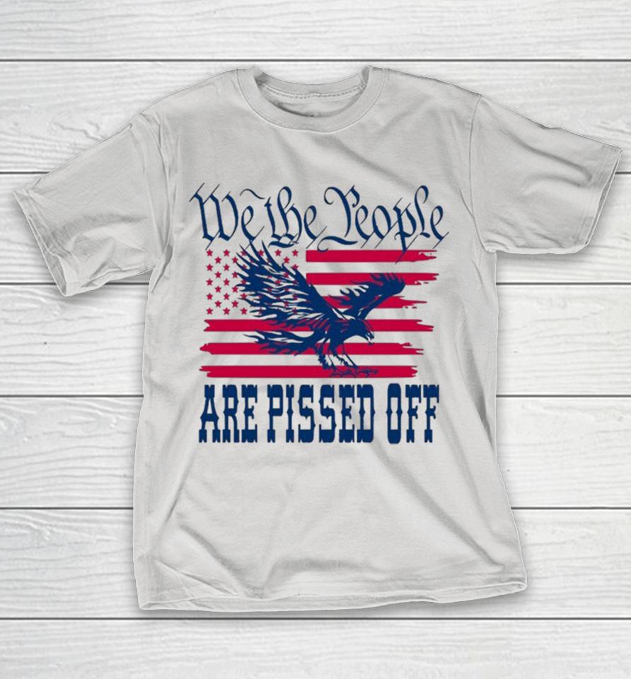 We The People Are Pissed Off American Flag Shirts