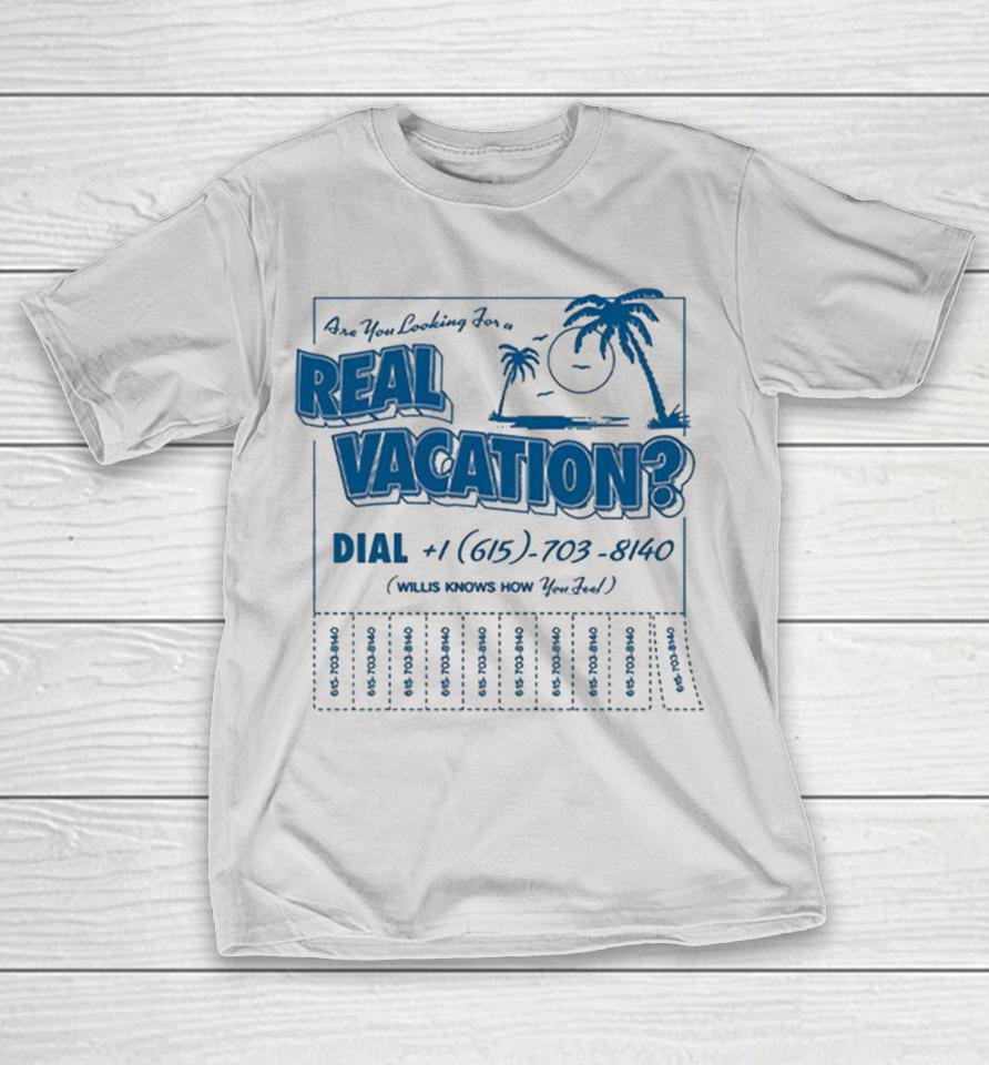 Willis Know How Are You Looking For A Real Vacation Shirts