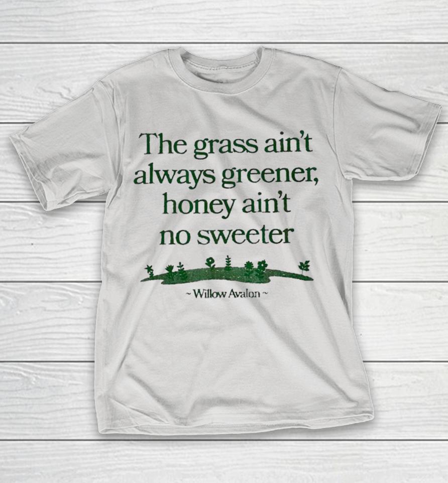Willow Avalon The Grass Ain’t Always Greener Honey Ain’t No Sweeter Shirts