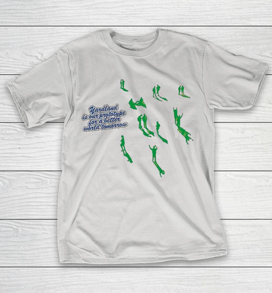 Yardland Is Our Prototype For A Better World Tomorrow Shirts
