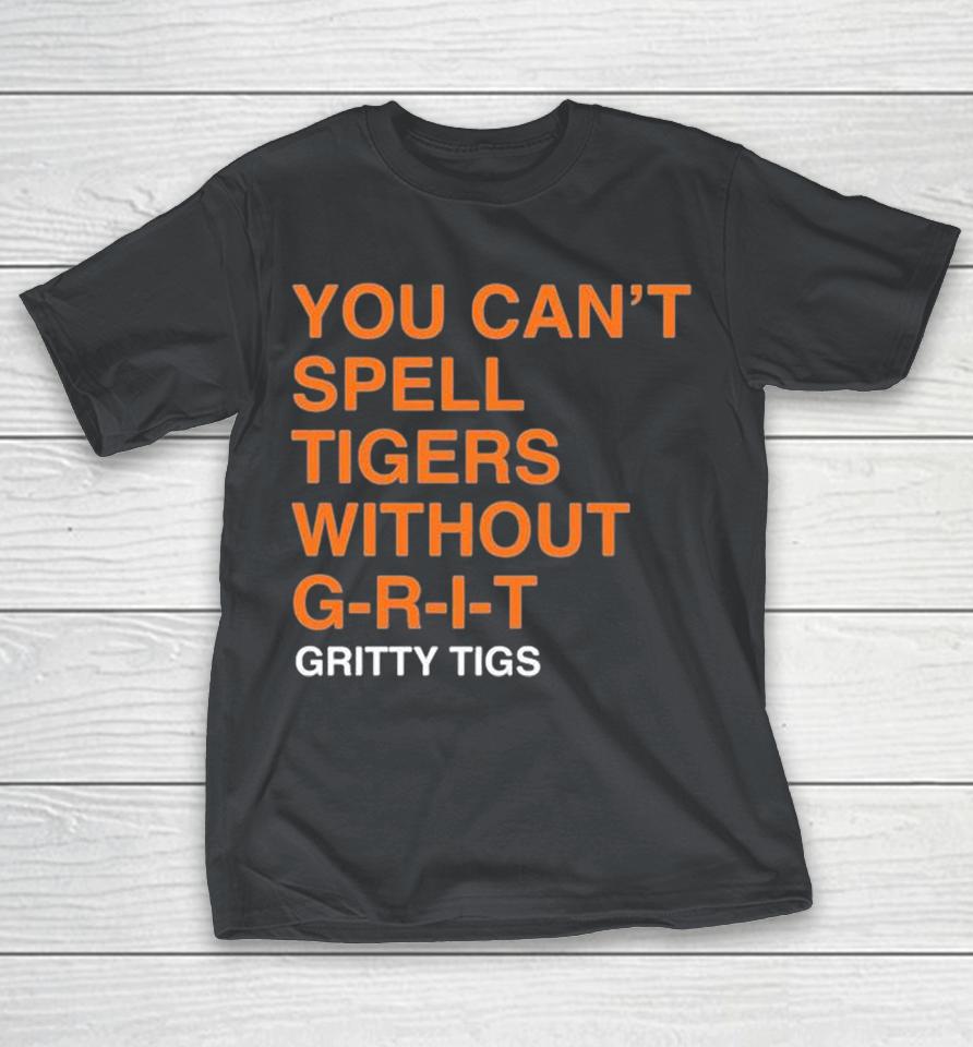 You Can’T Spell Tigers Without Grit Gritty Tigs Shirts