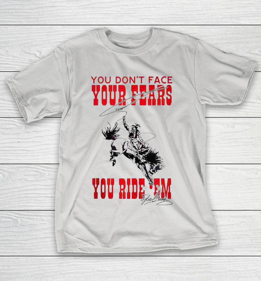 You Don't Face Your Fears You Ride 'Em Cowboy Tornado Shirts